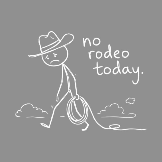 No Rodeo Today Sad Cowboy Country Humor by ArtistTee ⭐⭐⭐⭐⭐