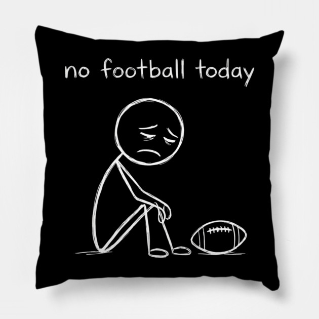 No Football Today Sad Football Fan Pillow by ArtistTee ⭐⭐⭐⭐⭐
