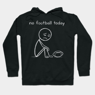 No Football Today Sad Football Fan Hoodie