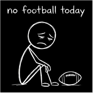 No Football Today Sad Football Fan Posters and Art