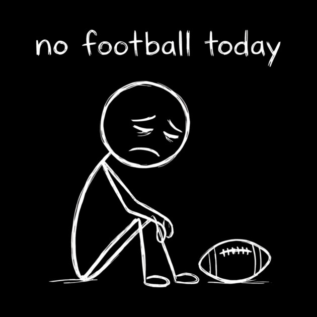 No Football Today Sad Football Fan by ArtistTee ⭐⭐⭐⭐⭐