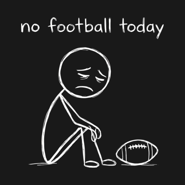 No Football Today Sad Football Fan by ArtistTee ⭐⭐⭐⭐⭐