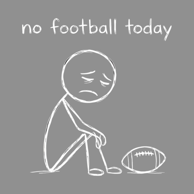No Football Today Sad Football Fan by ArtistTee ⭐⭐⭐⭐⭐