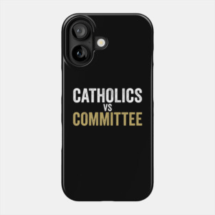 Catholics Vs Committee Funny Religious Humor Phone Case