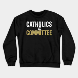 Catholics Vs Committee Funny Religious Humor Crewneck Sweatshirt