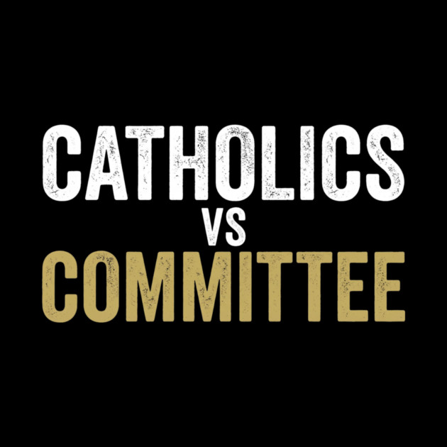 Catholics Vs Committee Funny Religious Humor by ArtistTee ⭐⭐⭐⭐⭐