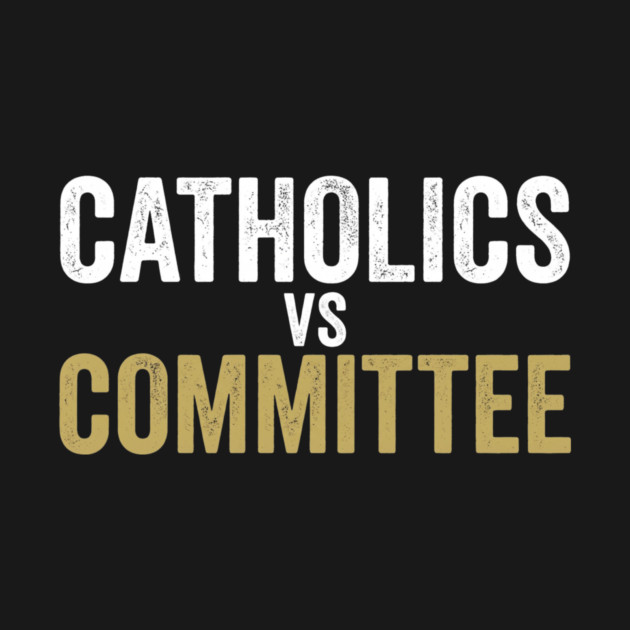 Catholics Vs Committee Funny Religious Humor by ArtistTee ⭐⭐⭐⭐⭐