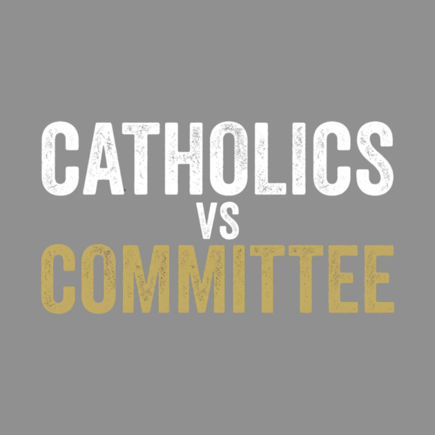 Catholics Vs Committee Funny Religious Humor by ArtistTee ⭐⭐⭐⭐⭐
