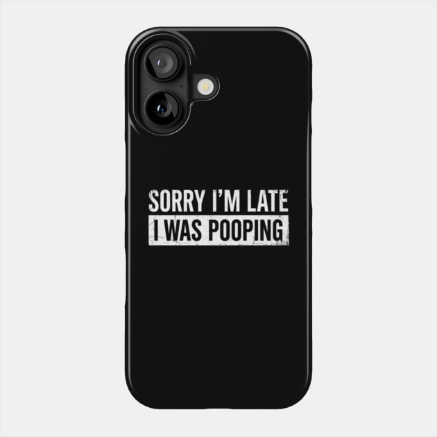 Sorry I'm Late I Was Pooping Funny Bathroom Humor Phone Case by ArtistTee ⭐⭐⭐⭐⭐