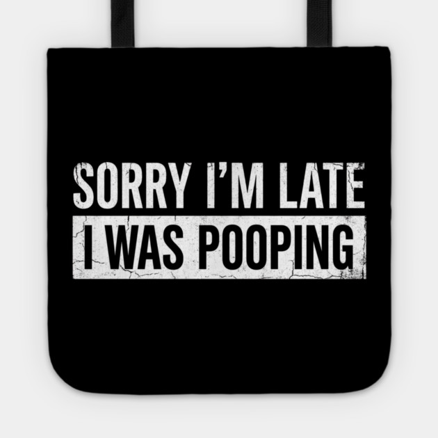 Sorry I'm Late I Was Pooping Funny Bathroom Humor Tote by ArtistTee ⭐⭐⭐⭐⭐