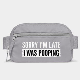 Sorry I'm Late I Was Pooping Funny Bathroom Humor Bag