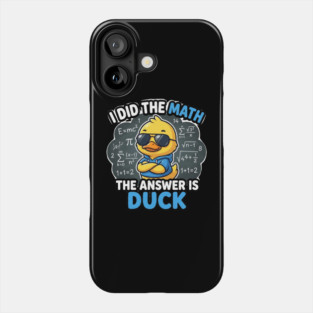 I Did The Math The Answer Is Duck Funny Math Teacher Phone Case