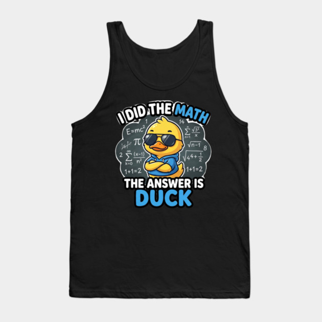 I Did The Math The Answer Is Duck Funny Math Teacher Tank Top by ArtistTee ⭐⭐⭐⭐⭐
