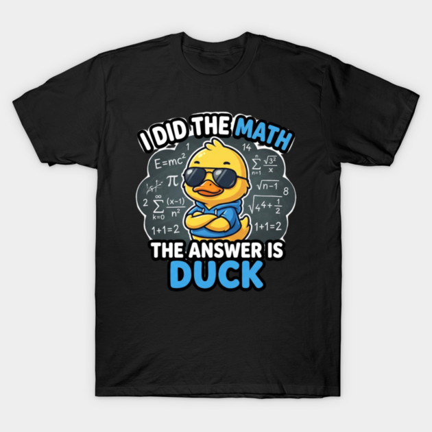 I Did The Math The Answer Is Duck Funny Math Teacher T-Shirt by ArtistTee ⭐⭐⭐⭐⭐