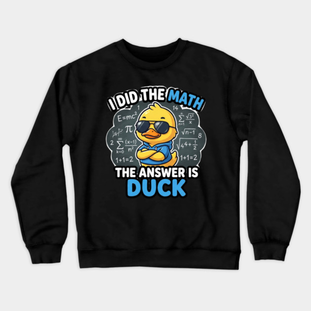 I Did The Math The Answer Is Duck Funny Math Teacher Crewneck Sweatshirt by ArtistTee ⭐⭐⭐⭐⭐