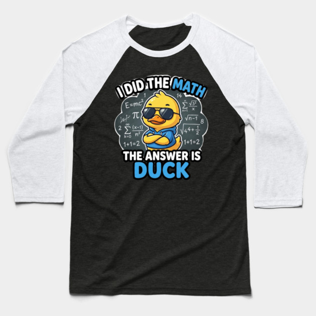 I Did The Math The Answer Is Duck Funny Math Teacher Baseball T-Shirt by ArtistTee ⭐⭐⭐⭐⭐