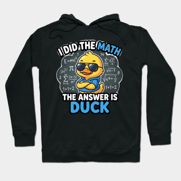 I Did The Math The Answer Is Duck Funny Math Teacher Hoodie by ArtistTee ⭐⭐⭐⭐⭐