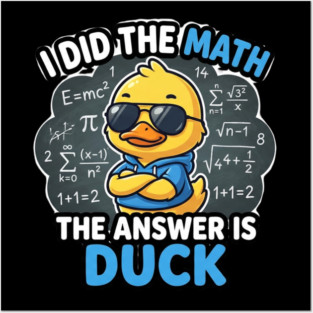 I Did The Math The Answer Is Duck Funny Math Teacher Posters and Art