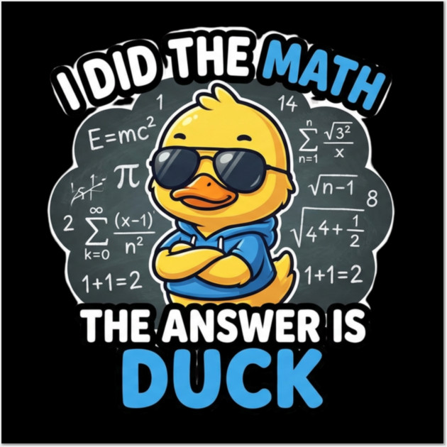 I Did The Math The Answer Is Duck Funny Math Teacher Wall Art by ArtistTee ⭐⭐⭐⭐⭐