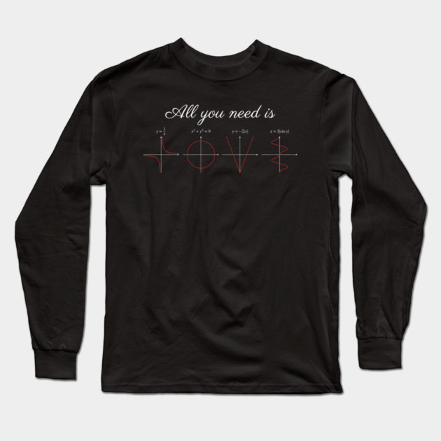 All You Need Is Love Mathematics Nerd Long Sleeve T-Shirt by ArtistTee ⭐⭐⭐⭐⭐
