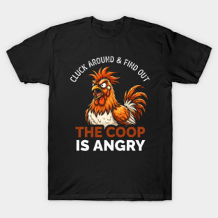 Cluck Around & Find Out The Coop Is Angry Chicken Farmer Humor T-Shirt