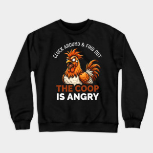 Cluck Around & Find Out The Coop Is Angry Chicken Farmer Humor Crewneck Sweatshirt