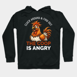 Cluck Around & Find Out The Coop Is Angry Chicken Farmer Humor Hoodie
