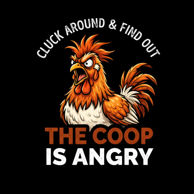 Cluck Around & Find Out The Coop Is Angry Chicken Farmer Humor by ArtistTee ⭐⭐⭐⭐⭐