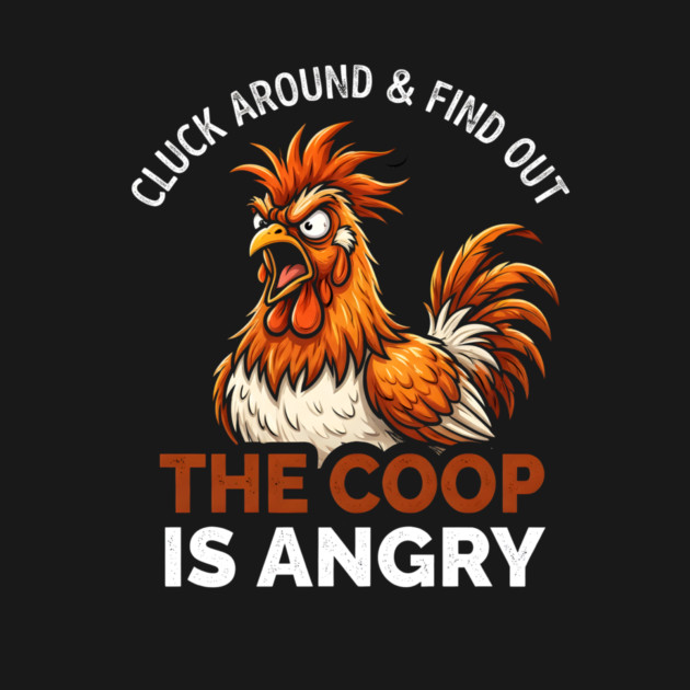 Cluck Around & Find Out The Coop Is Angry Chicken Farmer Humor by ArtistTee ⭐⭐⭐⭐⭐