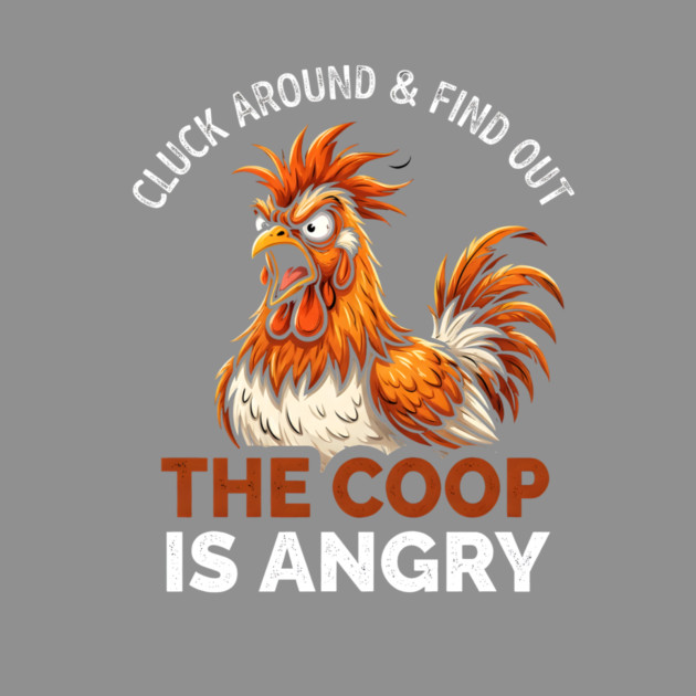 Cluck Around & Find Out The Coop Is Angry Chicken Farmer Humor by ArtistTee ⭐⭐⭐⭐⭐