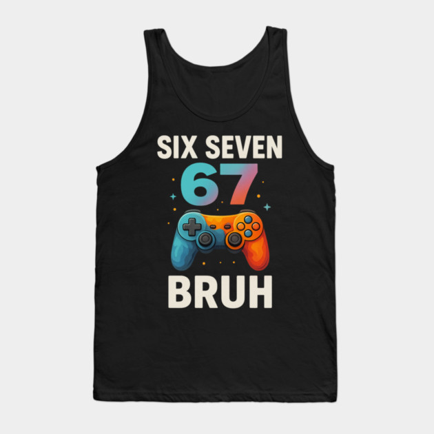 Six Seven Bruh Gamer Birthday Funny Gaming Tank Top by ArtistTee ⭐⭐⭐⭐⭐