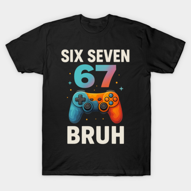 Six Seven Bruh Gamer Birthday Funny Gaming T-Shirt by ArtistTee ⭐⭐⭐⭐⭐