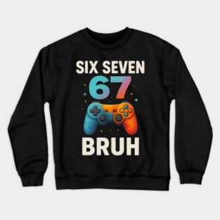 Six Seven Bruh Gamer Birthday Funny Gaming Crewneck Sweatshirt