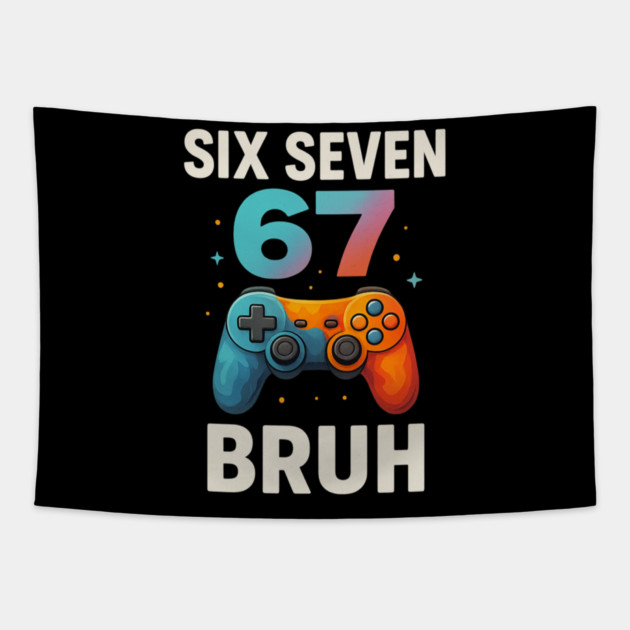 Six Seven Bruh Gamer Birthday Funny Gaming Tapestry by ArtistTee ⭐⭐⭐⭐⭐