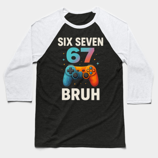 Six Seven Bruh Gamer Birthday Funny Gaming Baseball T-Shirt by ArtistTee ⭐⭐⭐⭐⭐