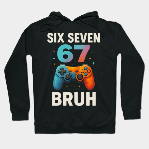 Six Seven Bruh Gamer Birthday Funny Gaming Hoodie by ArtistTee ⭐⭐⭐⭐⭐