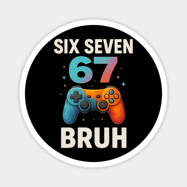 Six Seven Bruh Gamer Birthday Funny Gaming Magnet by ArtistTee ⭐⭐⭐⭐⭐