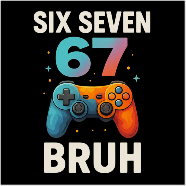 Six Seven Bruh Gamer Birthday Funny Gaming Wall Art by ArtistTee ⭐⭐⭐⭐⭐