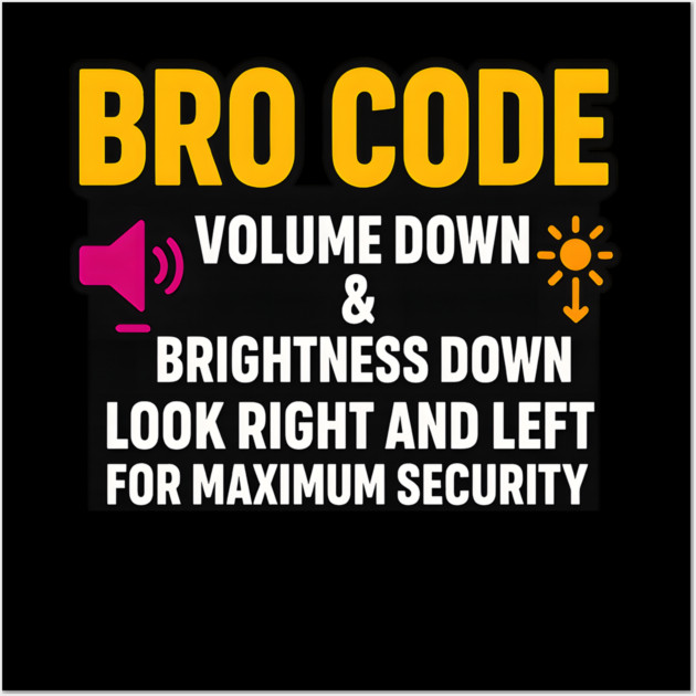 Bro Code Security Meme Look Right Left Funny Internet Saying Wall Art by logiamerch