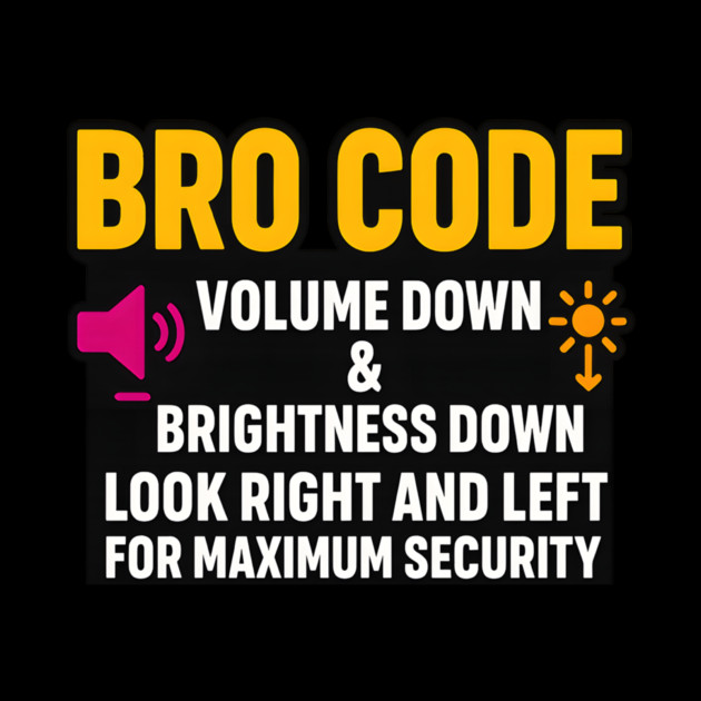 Bro Code Security Meme Look Right Left Funny Internet Saying by logiamerch