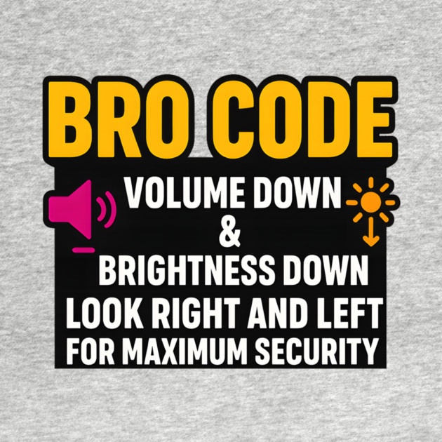 Bro Code Security Meme Look Right Left Funny Internet Saying by logiamerch