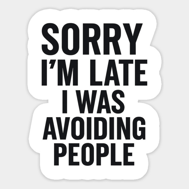 Sorry I'm Late I Was Avoiding People Magnet by ArtistTee ⭐⭐⭐⭐⭐