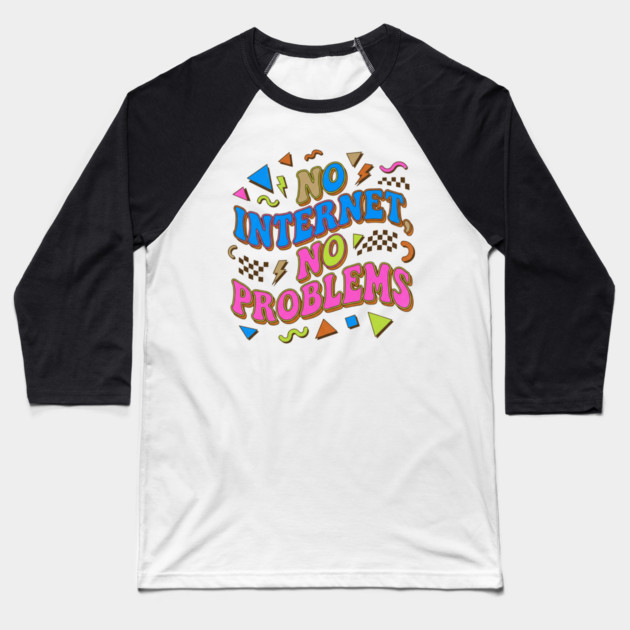 No Internet No Problems – Retro 90s Vintage Funny Baseball T-Shirt by DrollDrifters