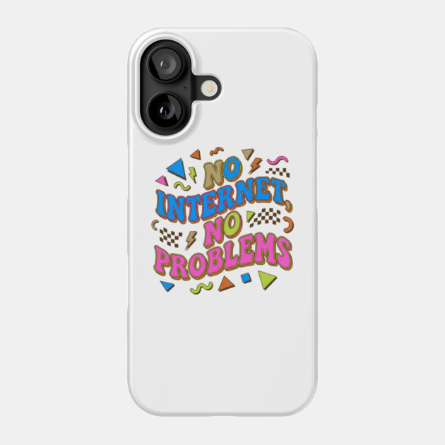 No Internet No Problems – Retro 90s Vintage Funny Phone Case by DrollDrifter