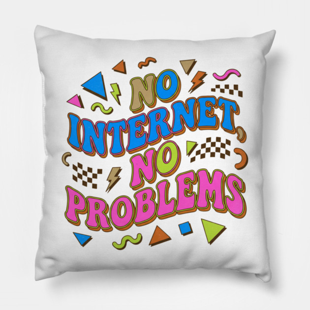 No Internet No Problems – Retro 90s Vintage Funny Pillow by DrollDrifter