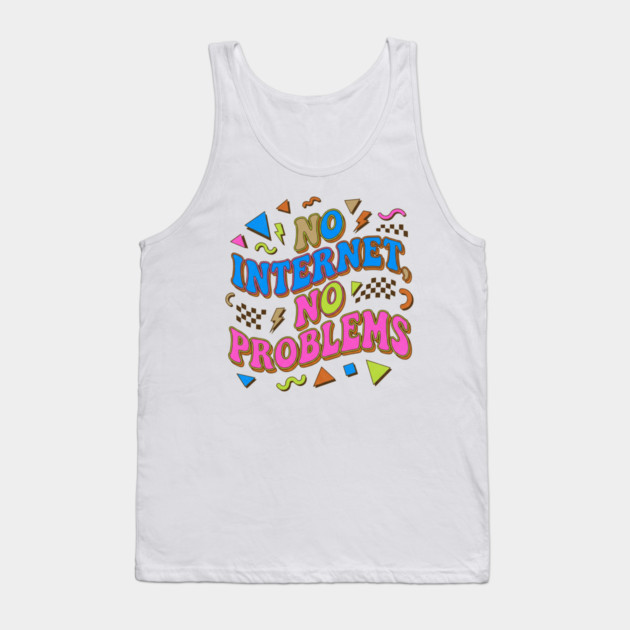No Internet No Problems – Retro 90s Vintage Funny Tank Top by DrollDrifter