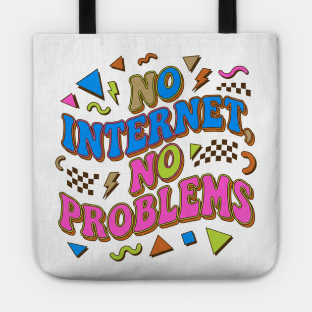 No Internet No Problems – Retro 90s Vintage Funny Tote by DrollDrifter