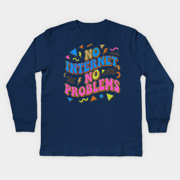 No Internet No Problems – Retro 90s Vintage Funny Kids Long Sleeve T-Shirt by DrollDrifter