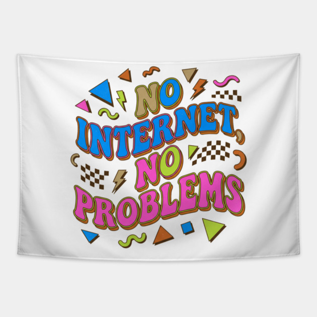No Internet No Problems – Retro 90s Vintage Funny Tapestry by DrollDrifter