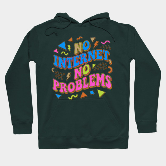 No Internet No Problems – Retro 90s Vintage Funny Hoodie by DrollDrifter
